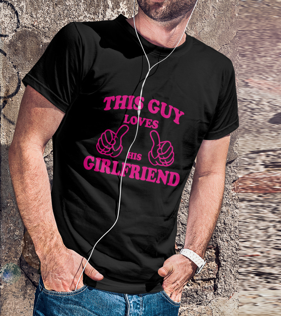 THIS GUY LOVES HIS GIRLFRIEND Thumbs Up Pink T-Shirt