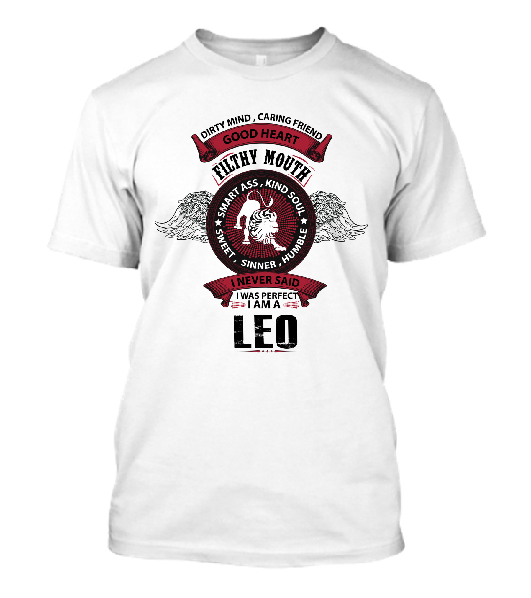 Dirty Mind Caring Friend Good Heart Filthy Mouth Smart Ass Kind Soul Sweet Sinner Humble I Never Said I Was Perfect I Am A Leo T-Shirt
