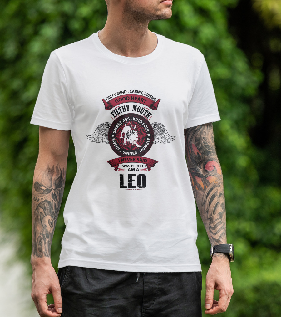 Dirty Mind Caring Friend Good Heart Filthy Mouth Smart Ass Kind Soul Sweet Sinner Humble I Never Said I Was Perfect I Am A Leo T-Shirt