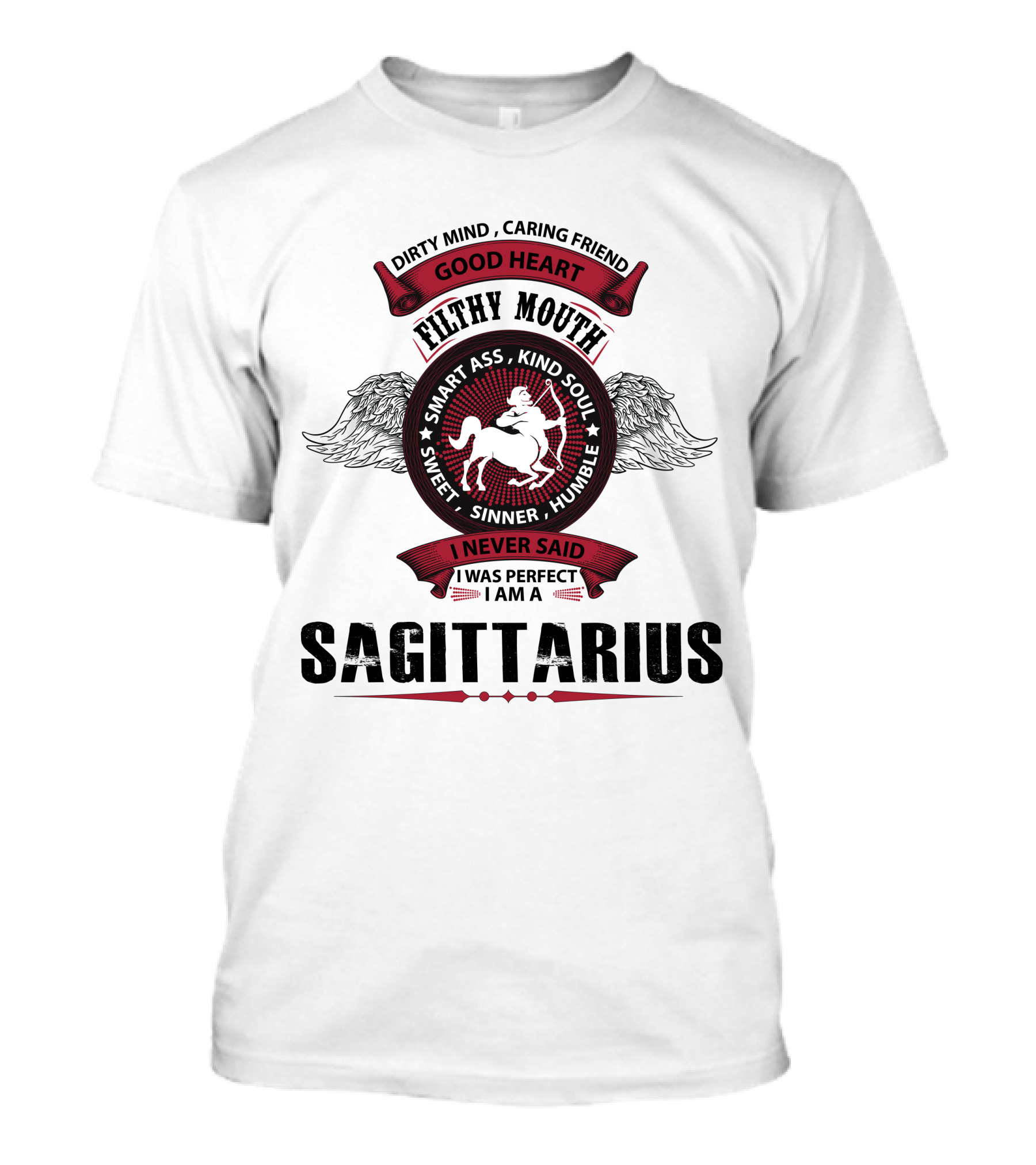 Dirty Mind Caring Friend Good Heart Filthy Mouth Smart Ass Kind Soul Sweet Sinner Humble I Never Said I Was Perfect I Am A Sagittarius T-Shirt