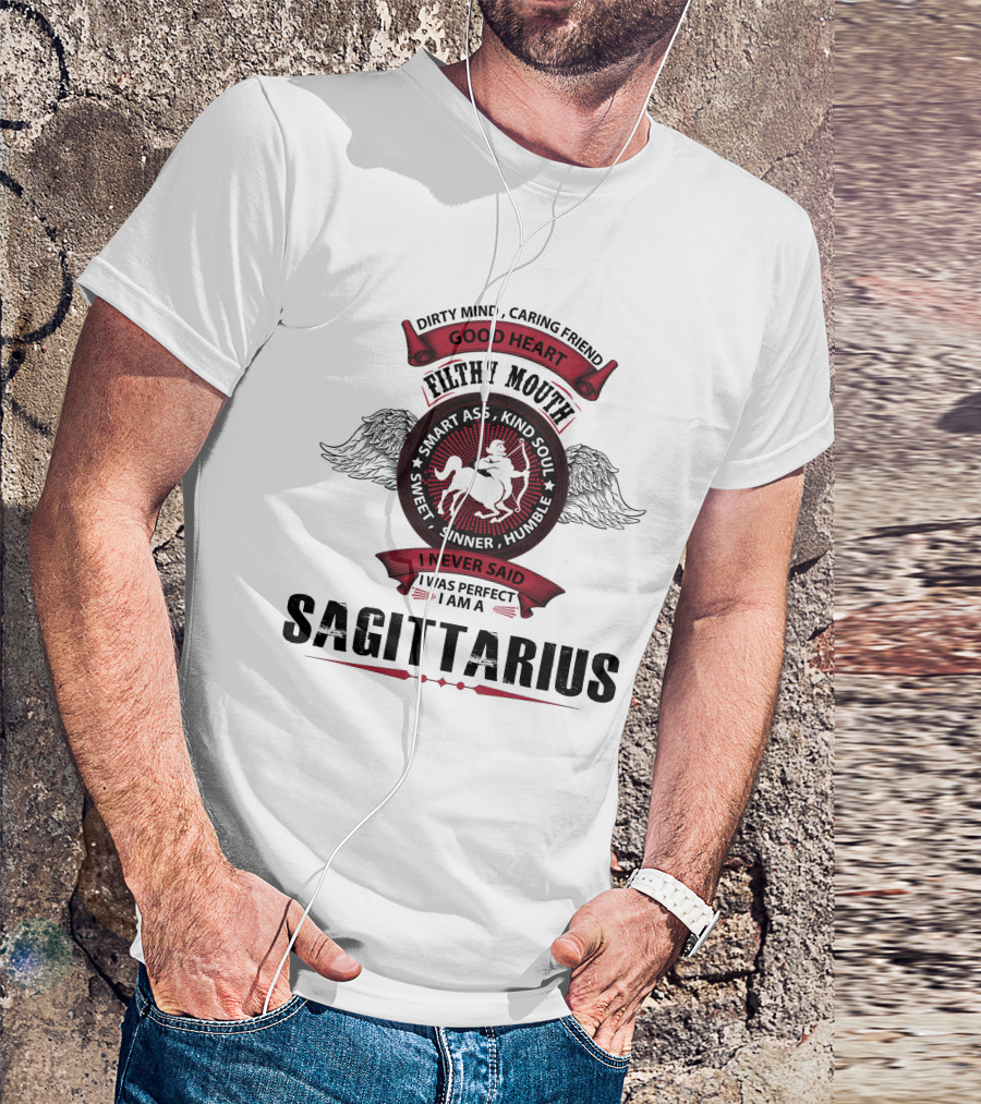 Dirty Mind Caring Friend Good Heart Filthy Mouth Smart Ass Kind Soul Sweet Sinner Humble I Never Said I Was Perfect I Am A Sagittarius T-Shirt