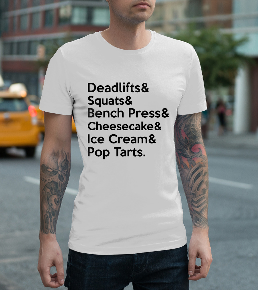 Deadlifts Squats Bench Press Cheesecake Ice Cream Pop Tarts T-Shirt