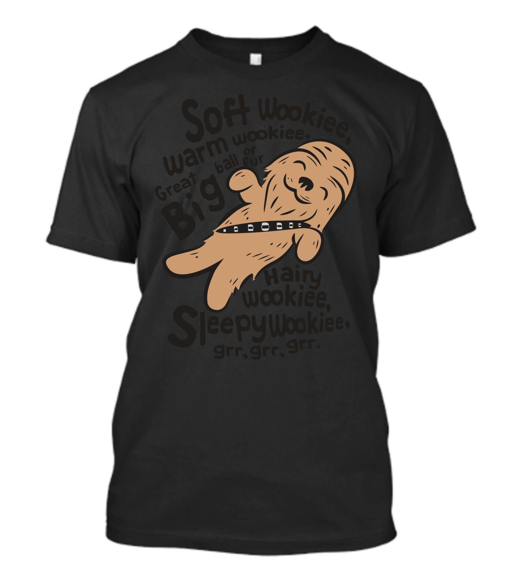 Soft Wookiee Warm Wookiee Great Big Hairy Wookiee Sleepy Wookiee Grr Grr Grr T-Shirt