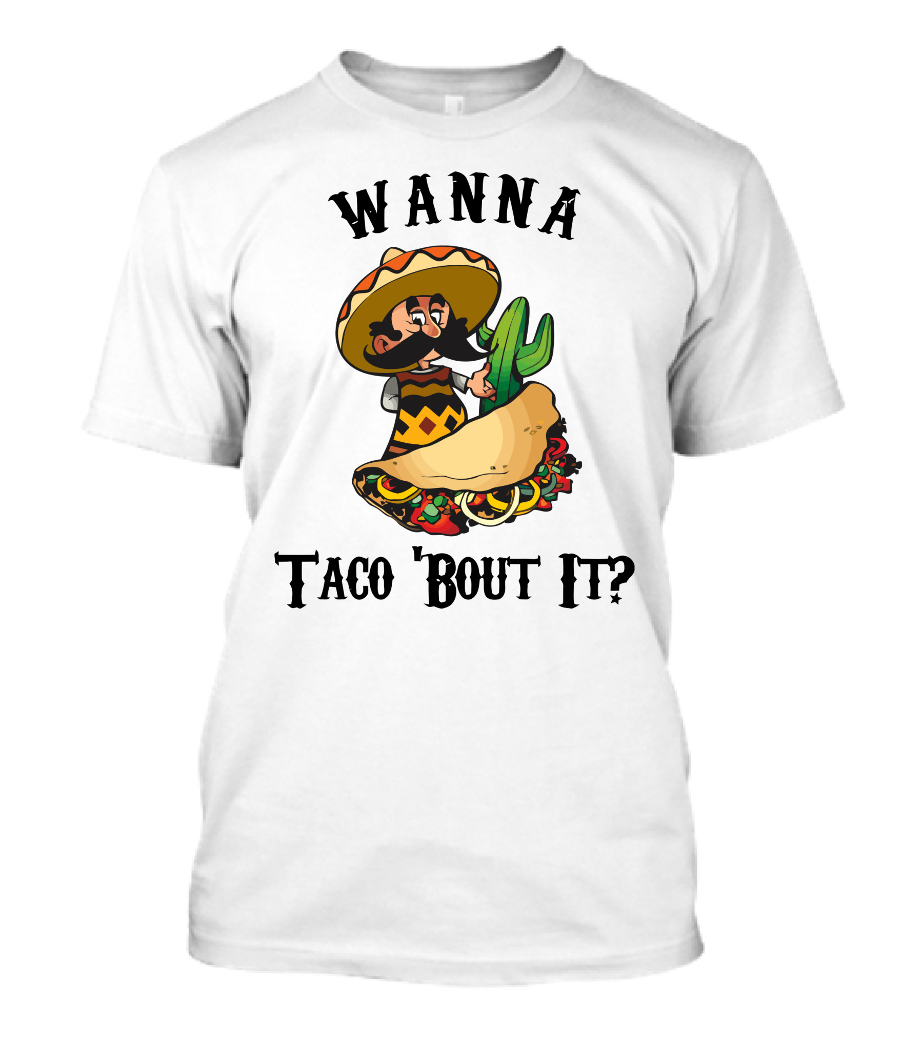Wanna Taco 'Bout It Sombrero Mustache Taco T-Shirt