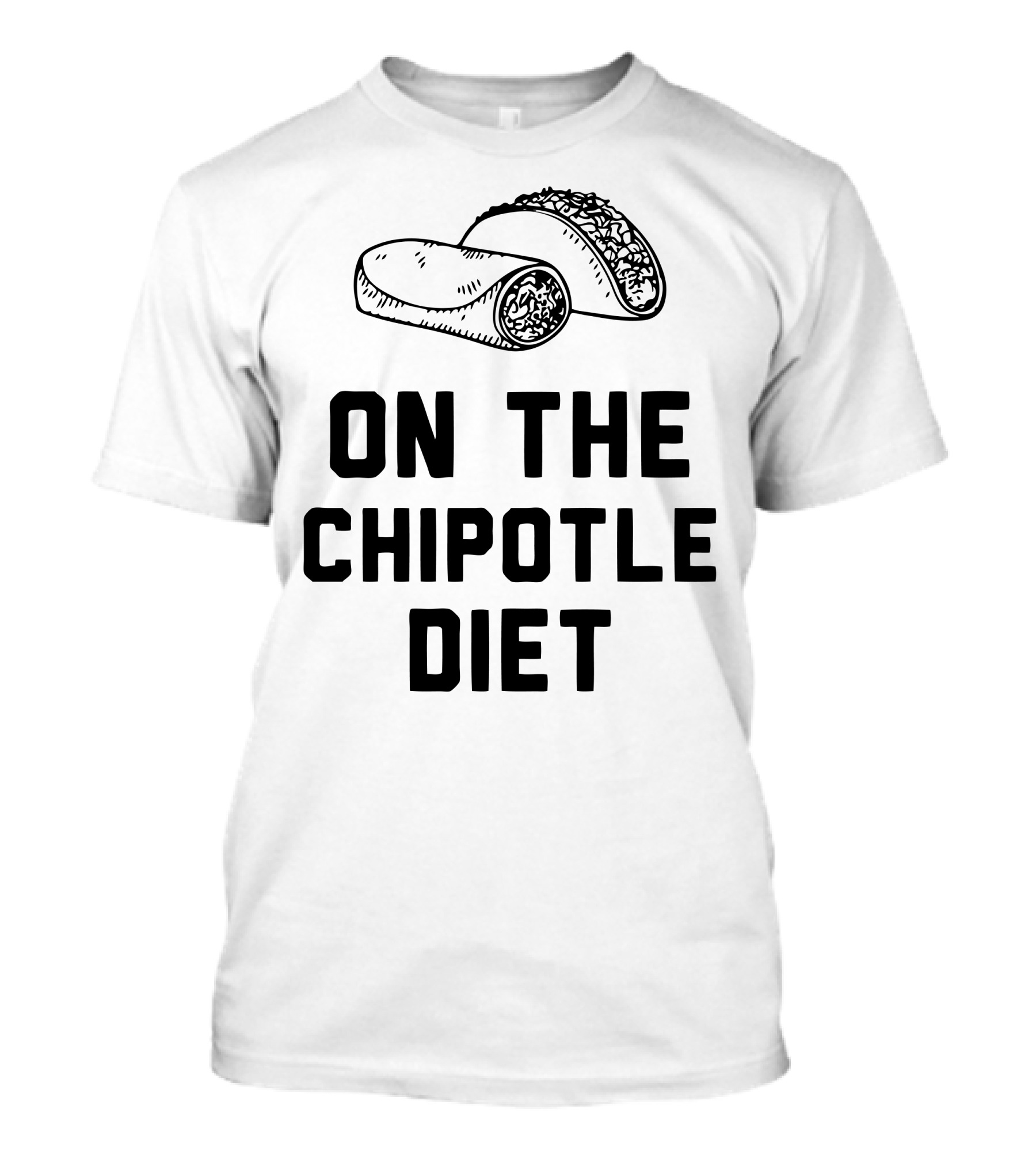 On The Chipotle Diet Burrito Taco Humor T-Shirt