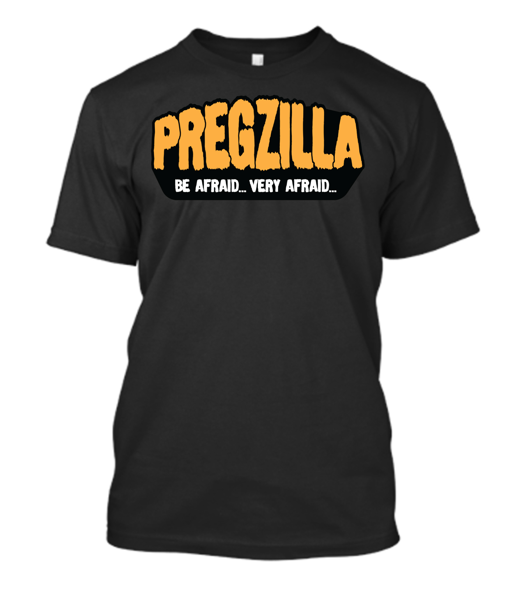 PREGZILLA Be Afraid Very Afraid T-Shirt