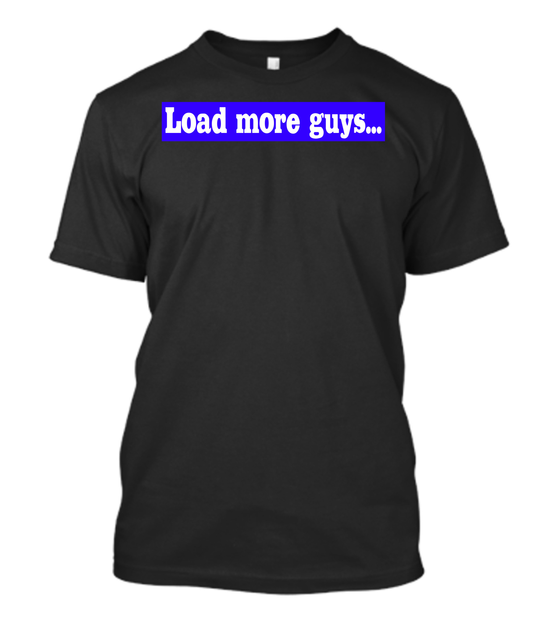 Load More Guys. Button T-Shirt