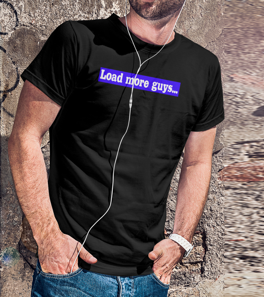 Load More Guys. Button T-Shirt