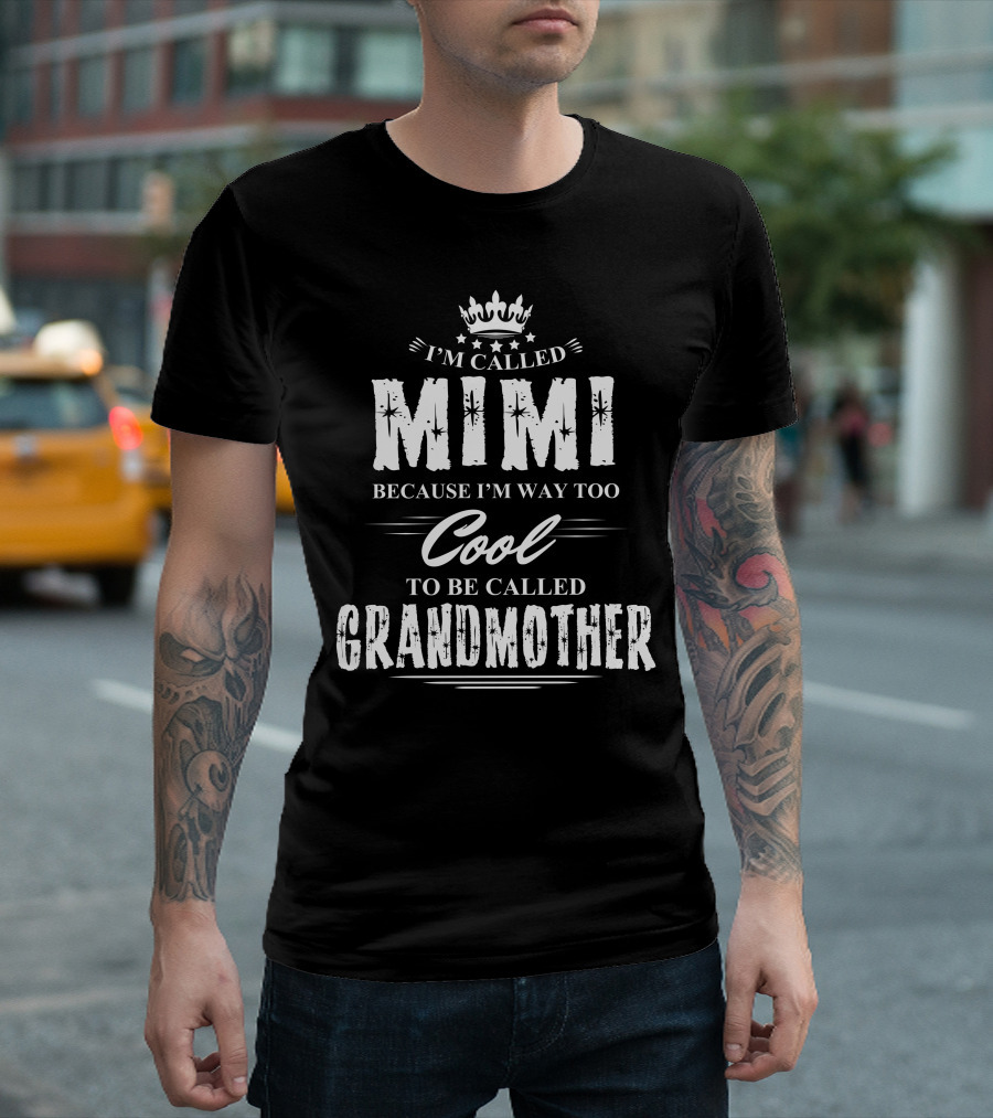 I'm Called Mimi Because I'm Way Too Cool to Be Called Grandmother T-Shirt