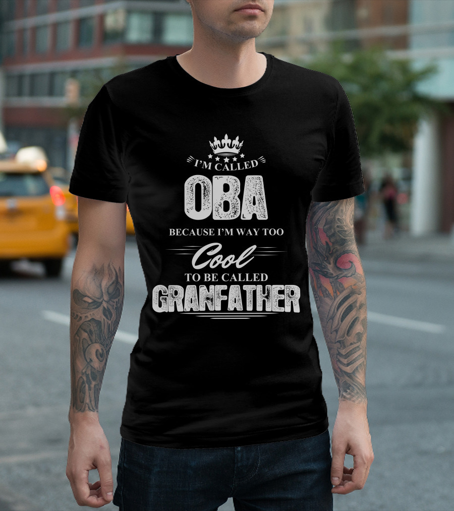 I'm Called Oba Because I'm Way Too Cool to Be Called Grandfather T-Shirt