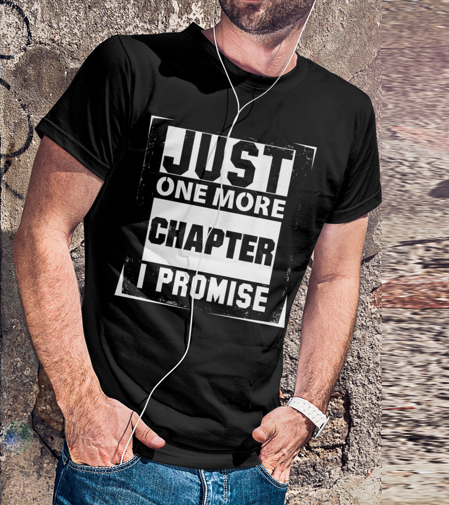 Just One More Chapter I Promise Reading Enthusiast T-Shirt