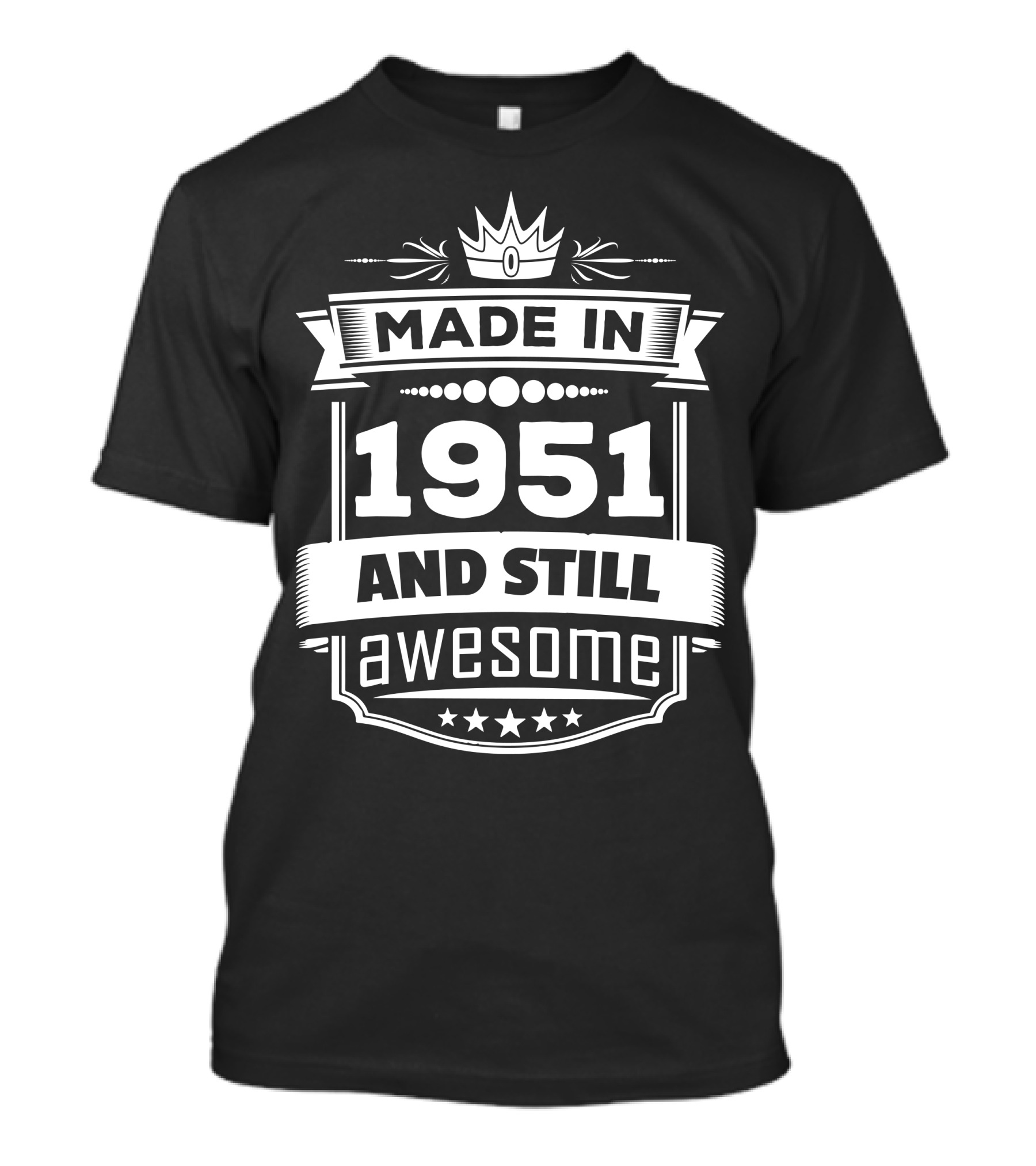 Made In 1951 And Still Awesome Crown And Stars Banner T-Shirt