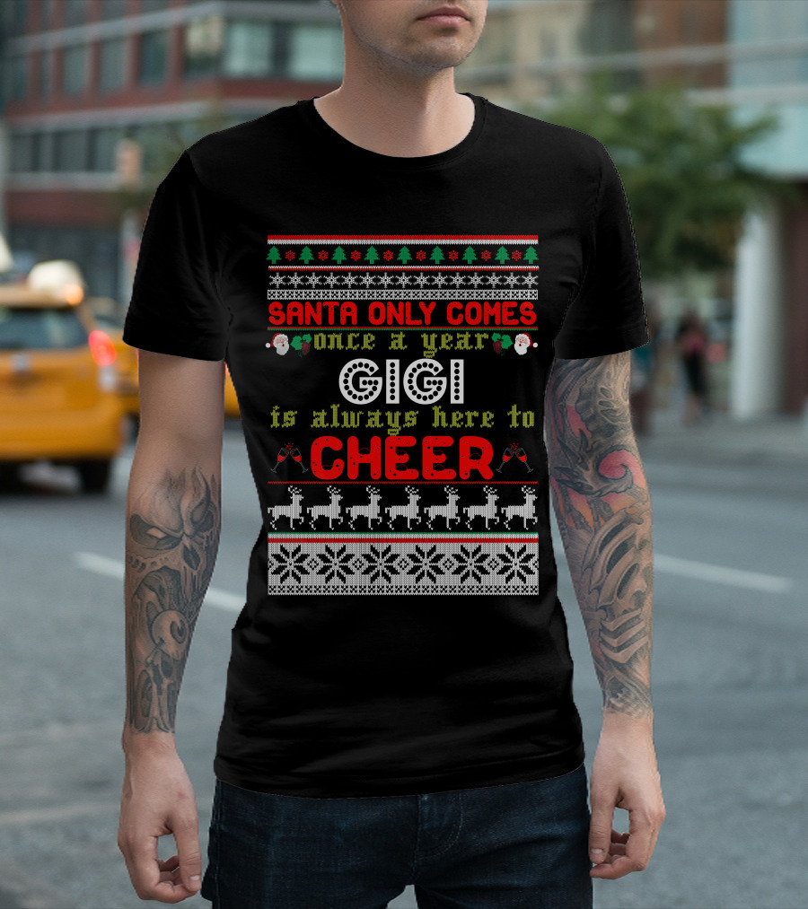 Santa Only Comes Once a Year Gigi Is Always Here to Cheer Christmas Sweater Reindeer Snowflakes Ornaments T-Shirt