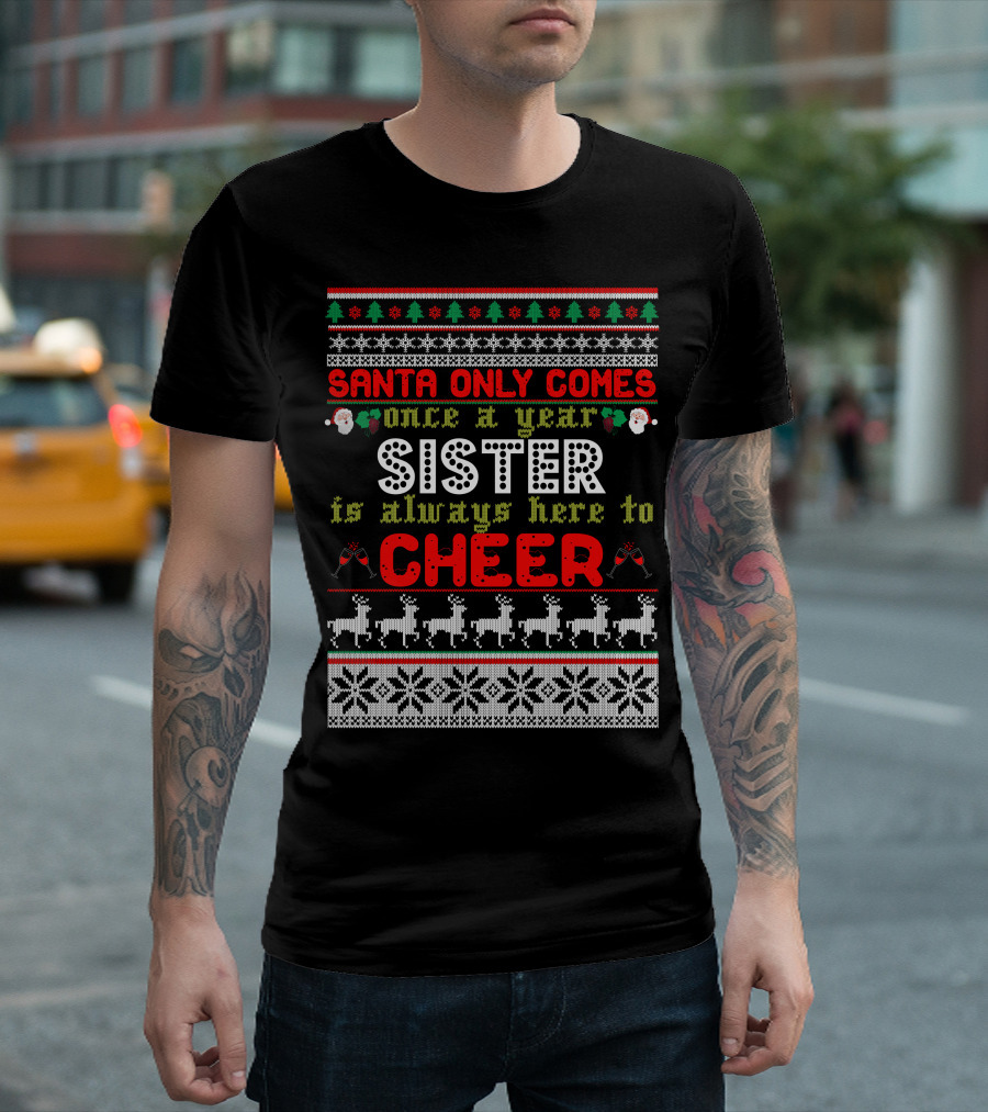 Santa Only Comes Once a Year Sister Is Always Here to Cheer Christmas T-Shirt