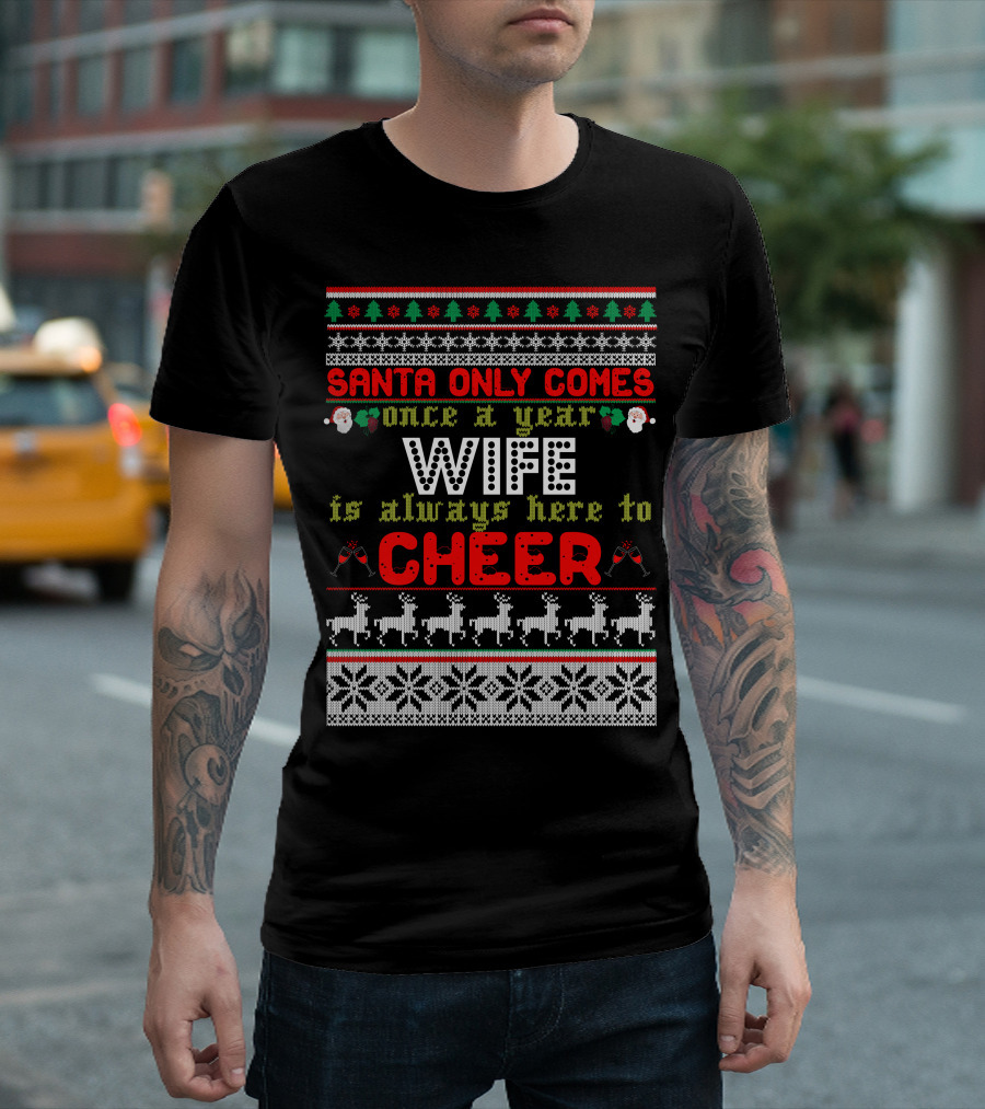 Santa Only Comes Once A Year Wife Is Always Here To Cheer T-Shirt