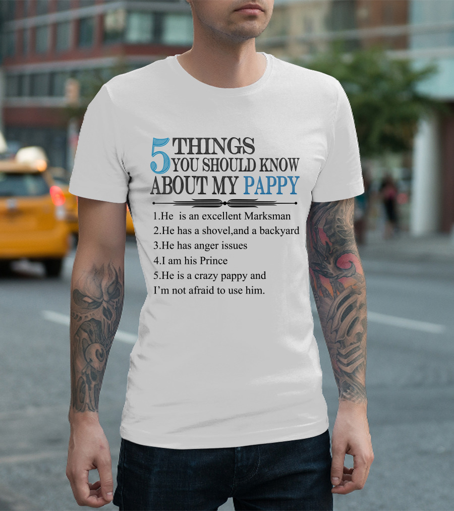 5 Things You Should Know About My Pappy Excellent Marksman Shovel Backyard Anger Issues Prince Crazy Pappy T-Shirt
