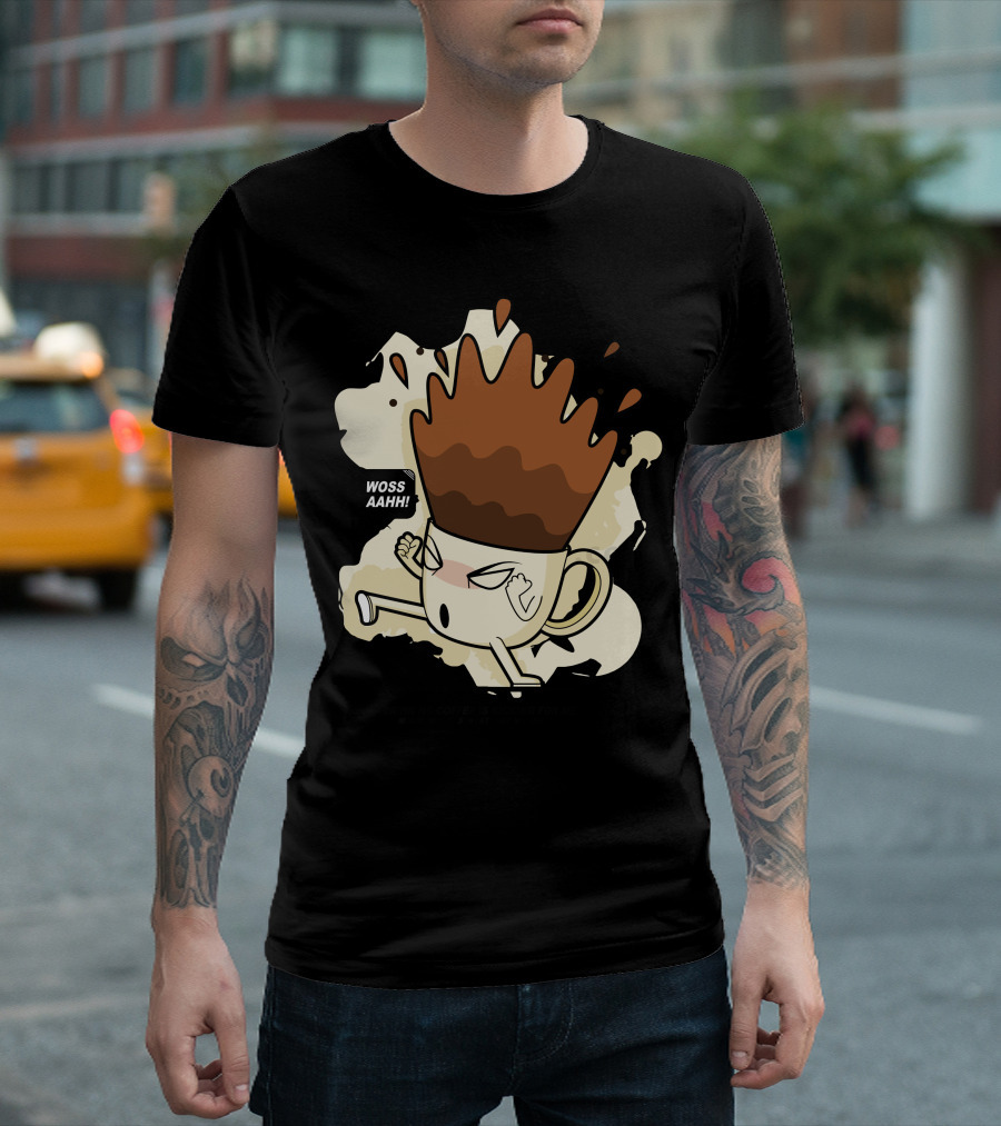 Woss Aaahh Drinking Coffee is Kicking for Me T-Shirt