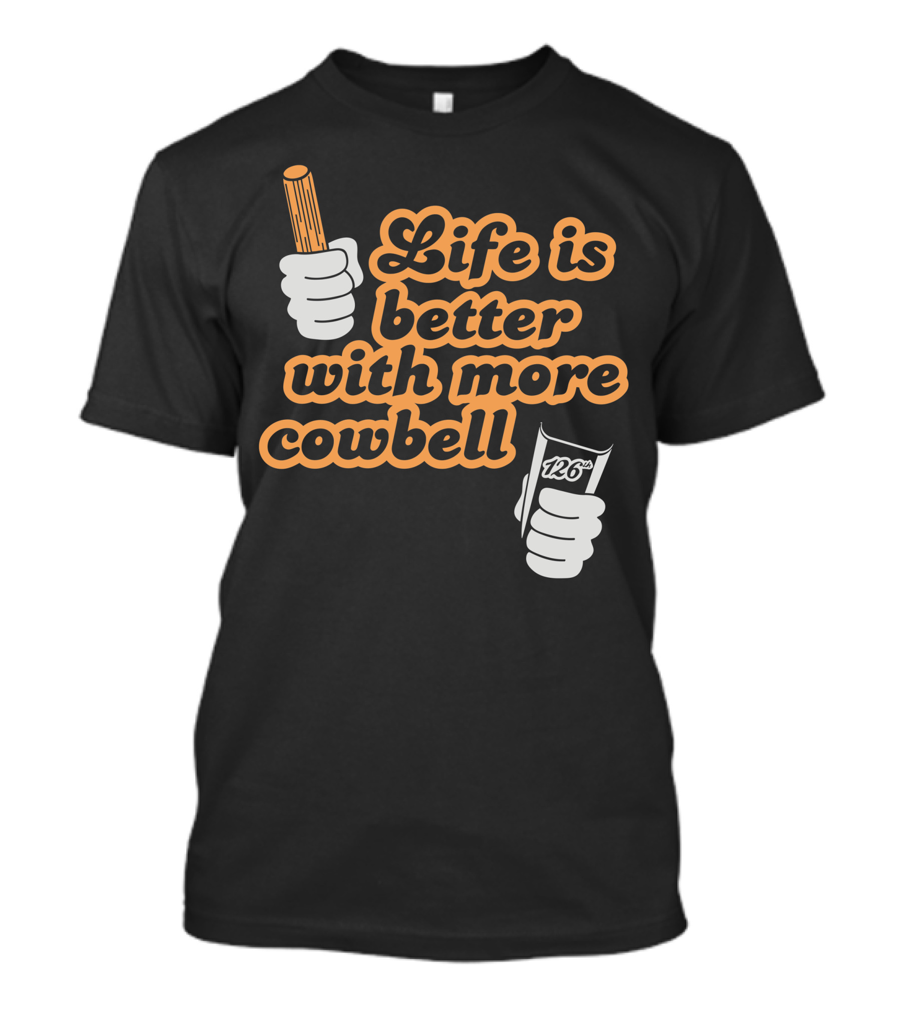 Life Is Better With More Cowbell 126 T-Shirt