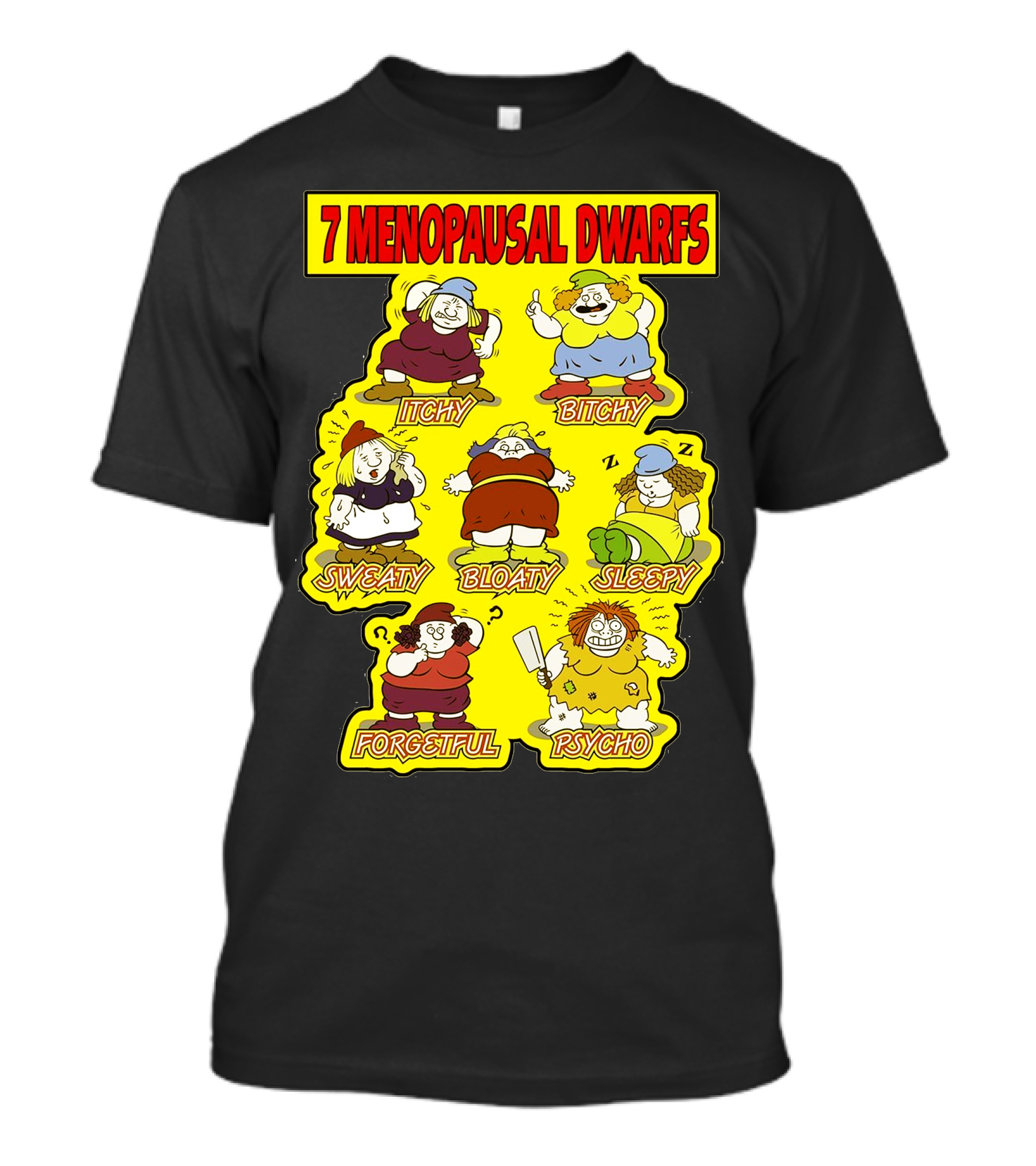 7 Menopausal Dwarfs Itchy Bitchy Sweaty Bloaty Sleepy Forgetful Psycho T-Shirt