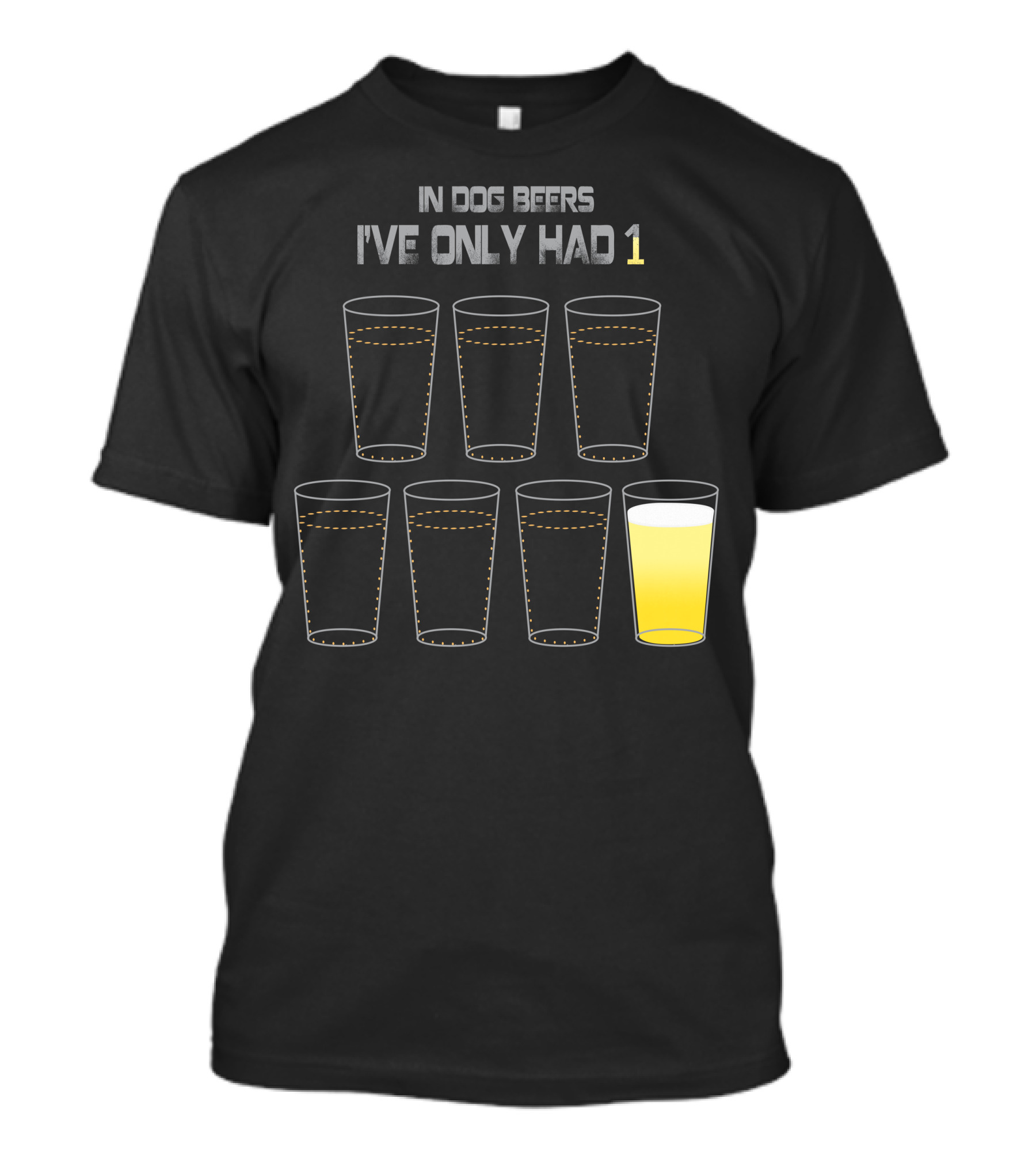 In Dog Beers I've Only Had 1 Six Glasses T-Shirt