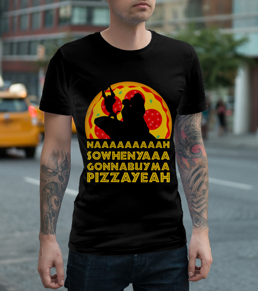 NAAAAAAAAAAH SOWHENYAAA GONNABUYMA PIZZAYEAH Lion King Pizzayeah For Dark T-Shirt