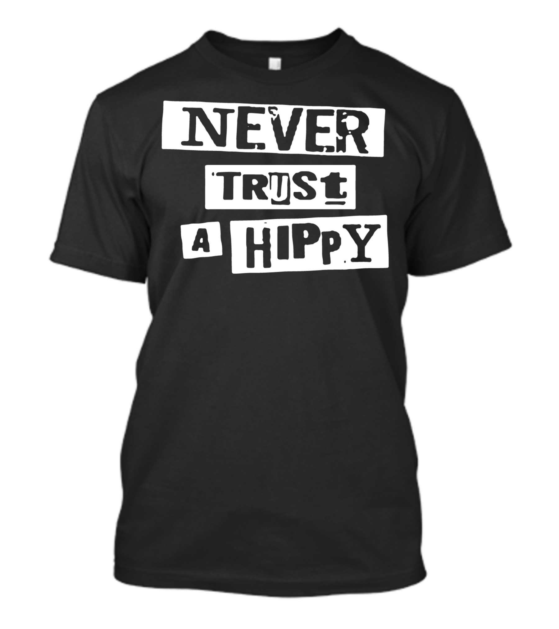 Never Trust A Hippy Text Bold Block T-Shirt
