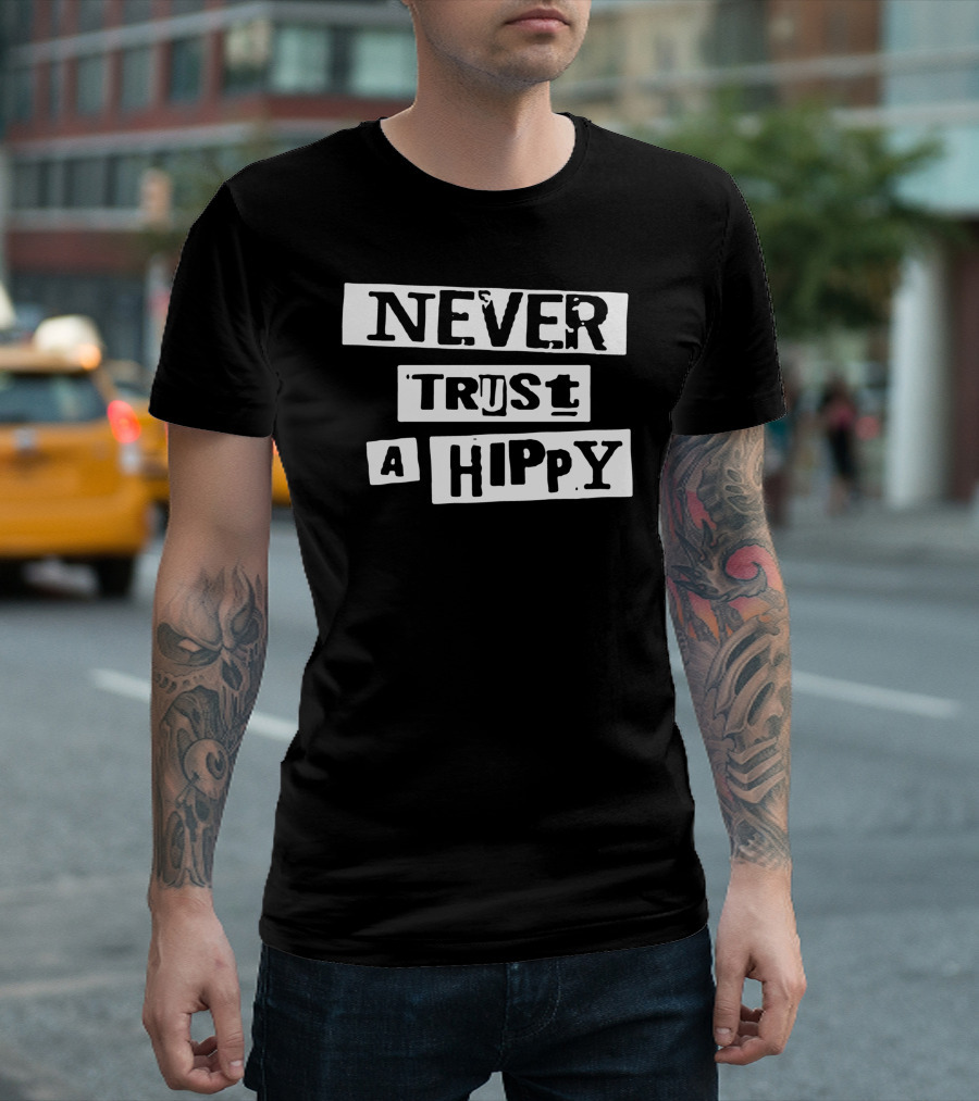 Never Trust A Hippy Text Bold Block T-Shirt