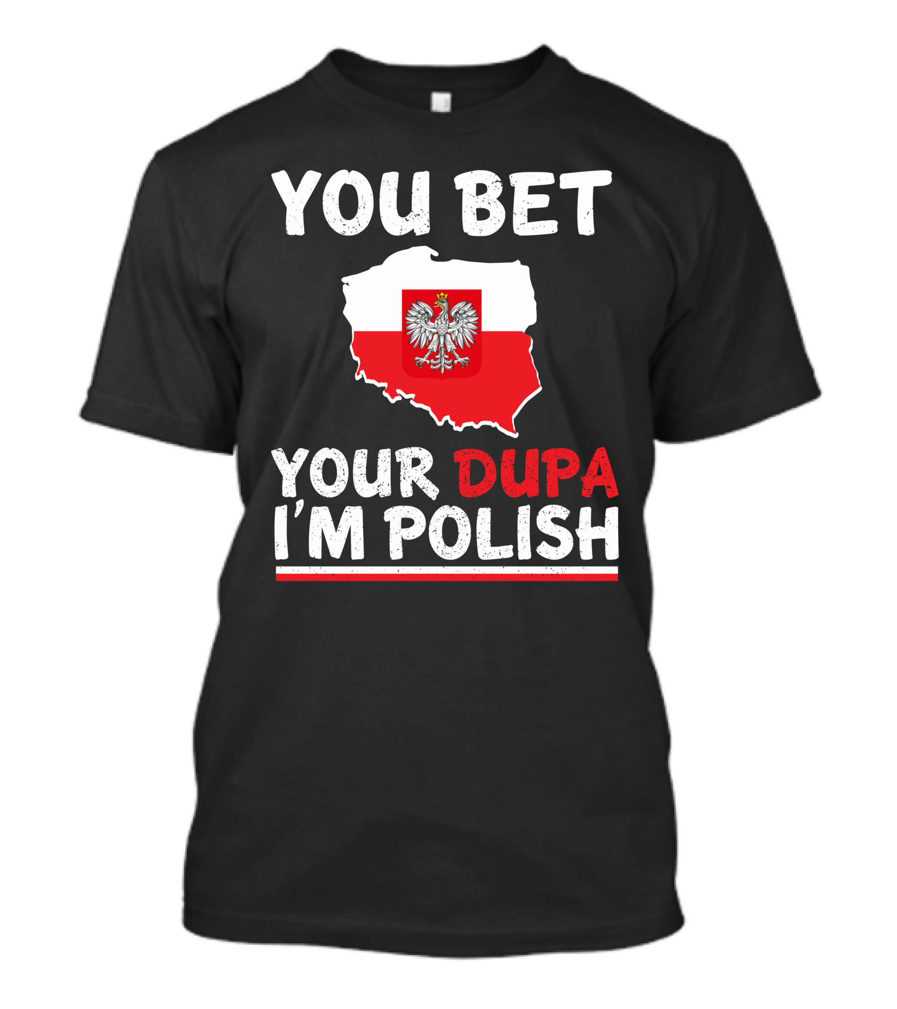 YOU BET YOUR DUPA I'M POLISH T-Shirt