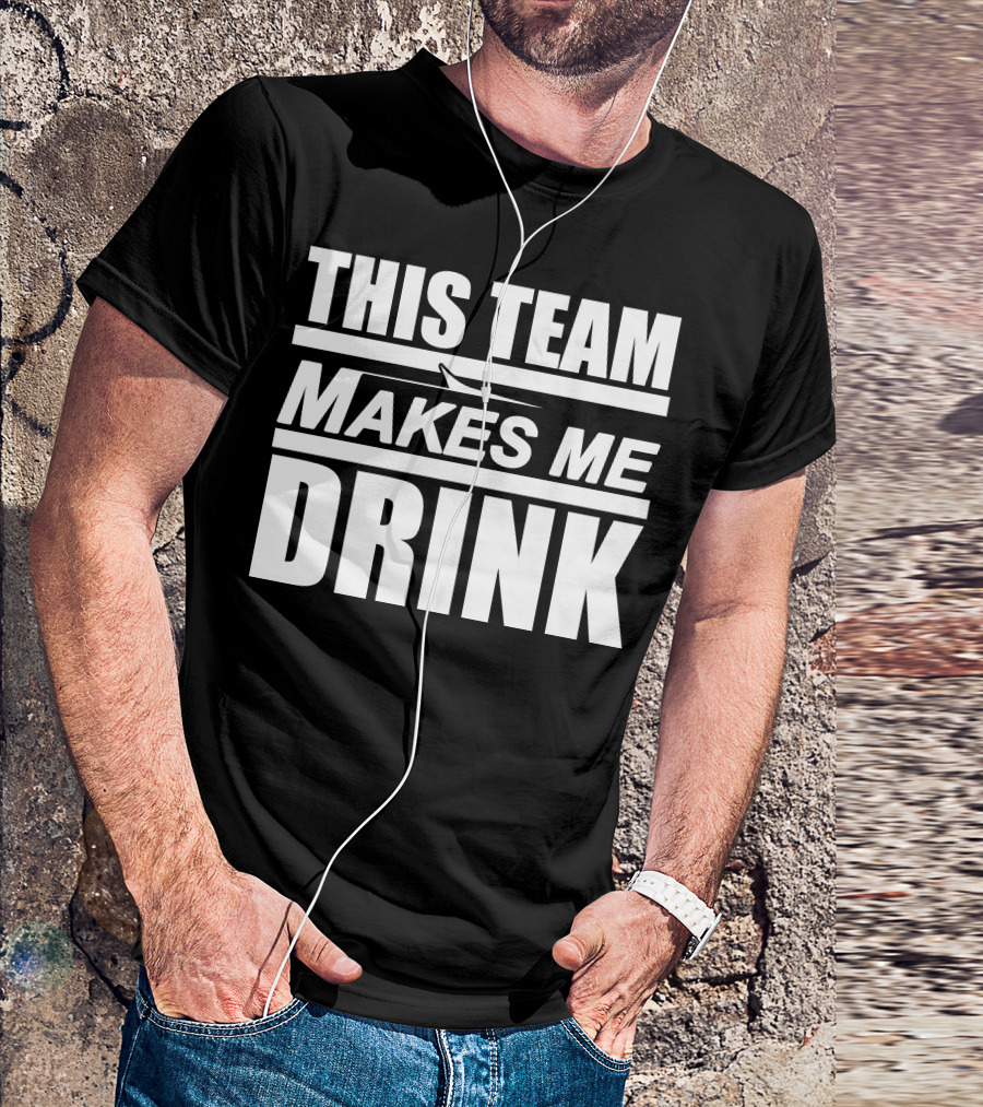 This Team Makes Me Drink NY Jets Fan Humor T-Shirt