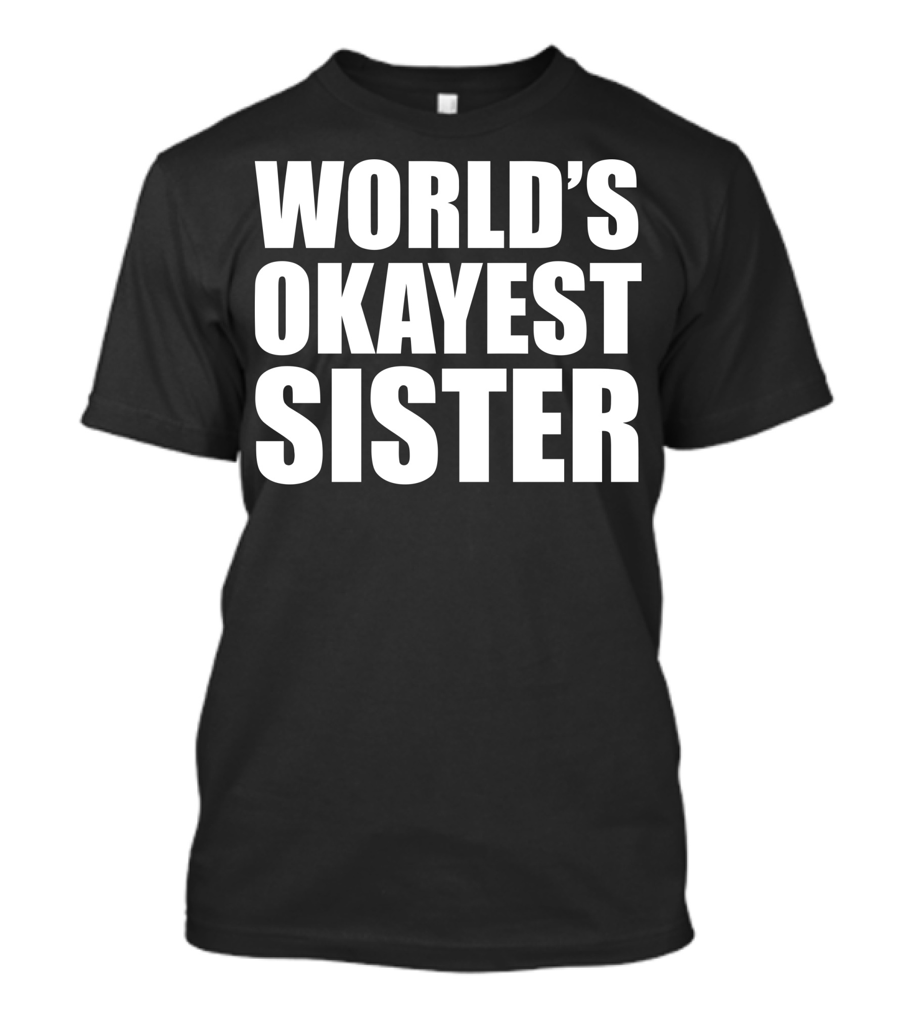 WORLD'S OKAYEST SISTER T-Shirt