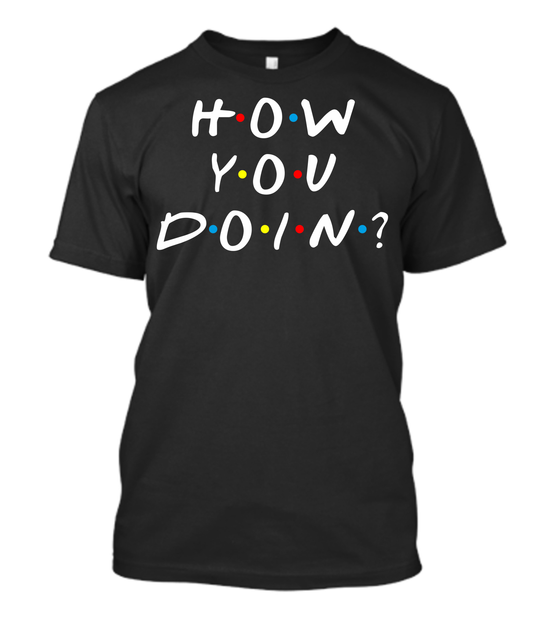 How You Doin With Colored Dots T-Shirt