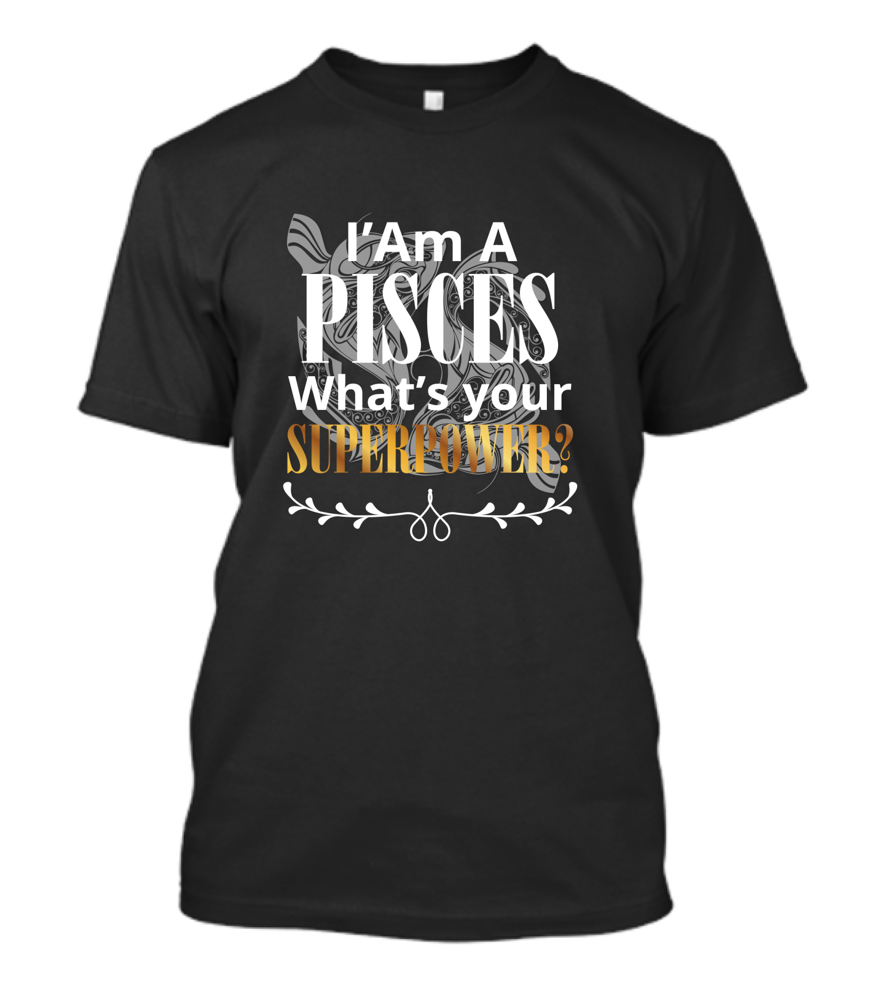 I Am A Pisces What's Your Superpower T-Shirt