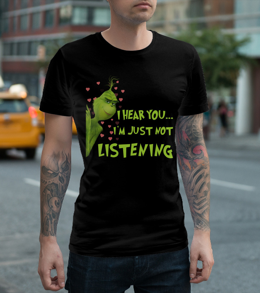 I Hear You I'm Just Not Listening Grinch Hearts T-Shirt