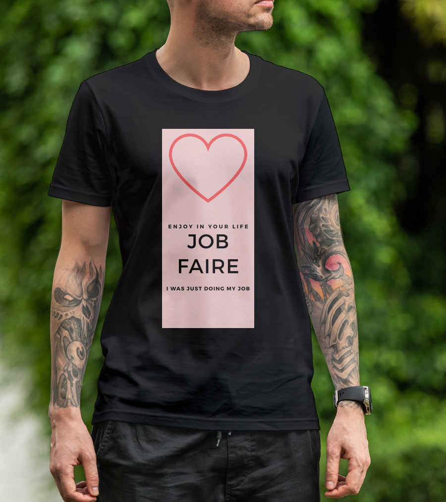 Enjoy In Your Life Job Faire I Was Just Doing My Job T-Shirt