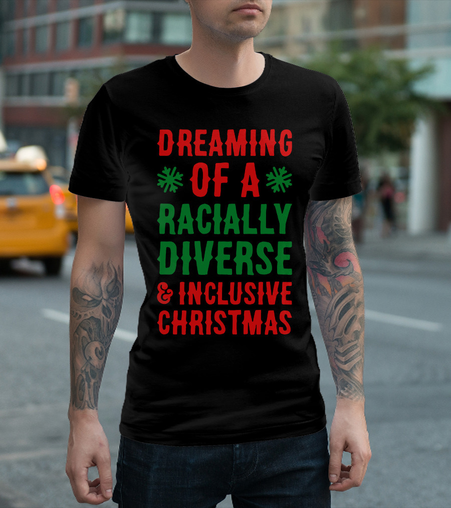 Dreaming Of A Racially Diverse and Inclusive Christmas T-Shirt