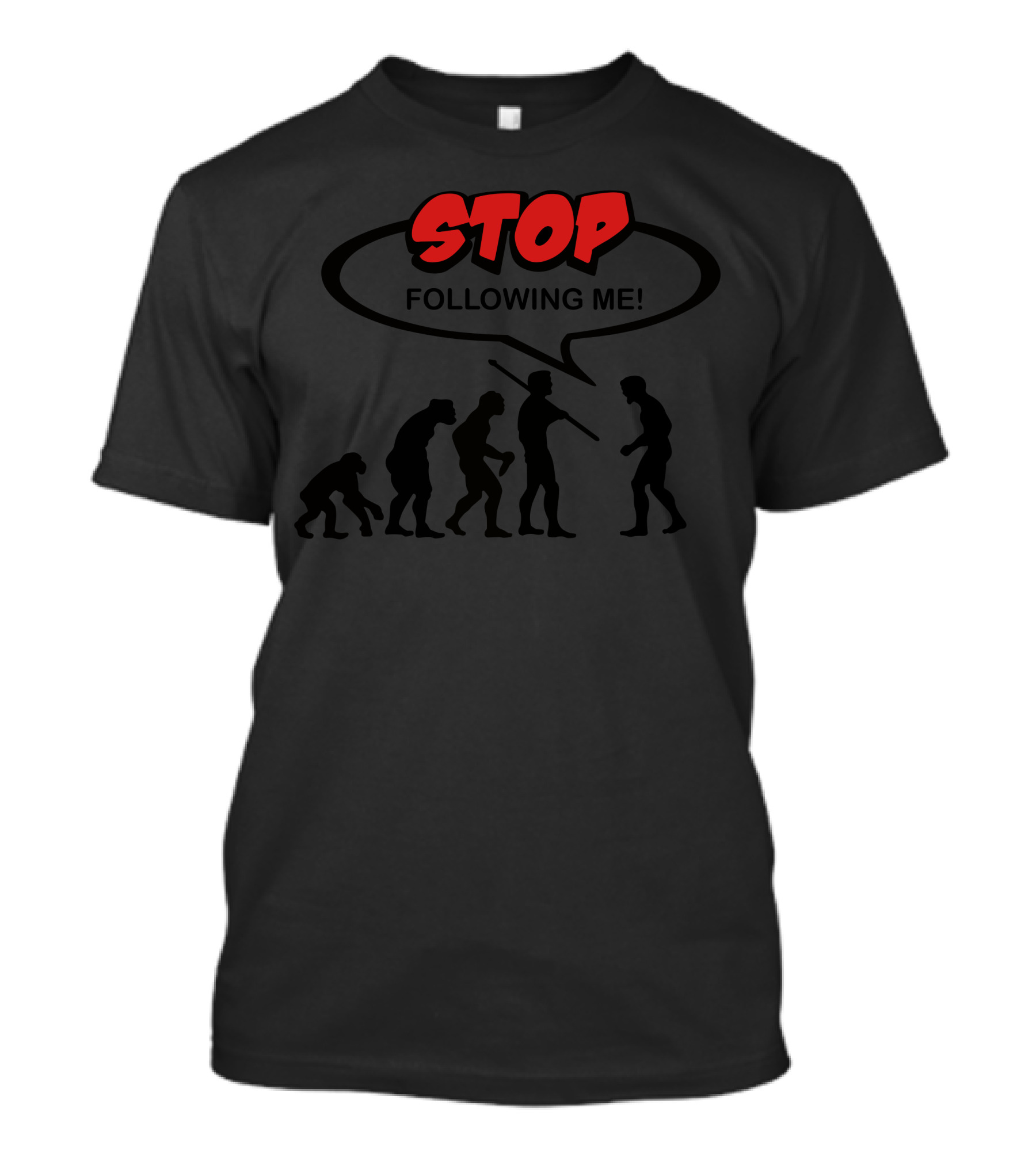 Evolution Figures With Speech Bubble Text Stop Following Me T-Shirt