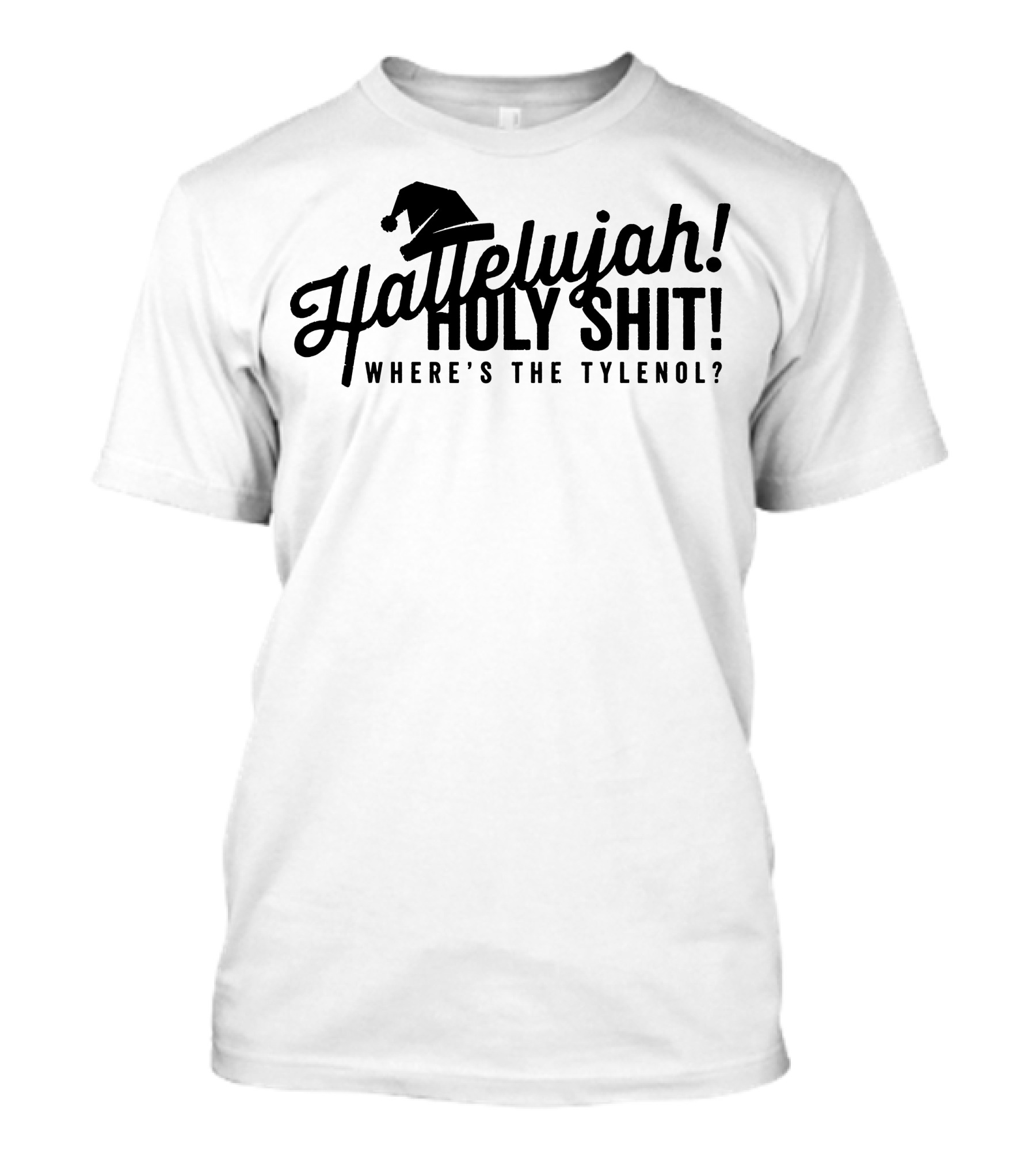 Hallelujah Holy Shit Where's The Tylenol Santa Hat T-Shirt