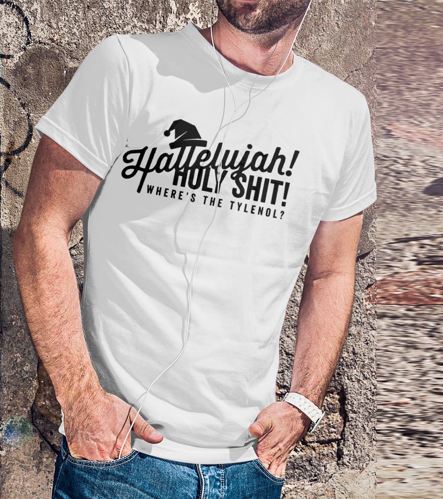 Hallelujah Holy Shit Where's The Tylenol Santa Hat T-Shirt