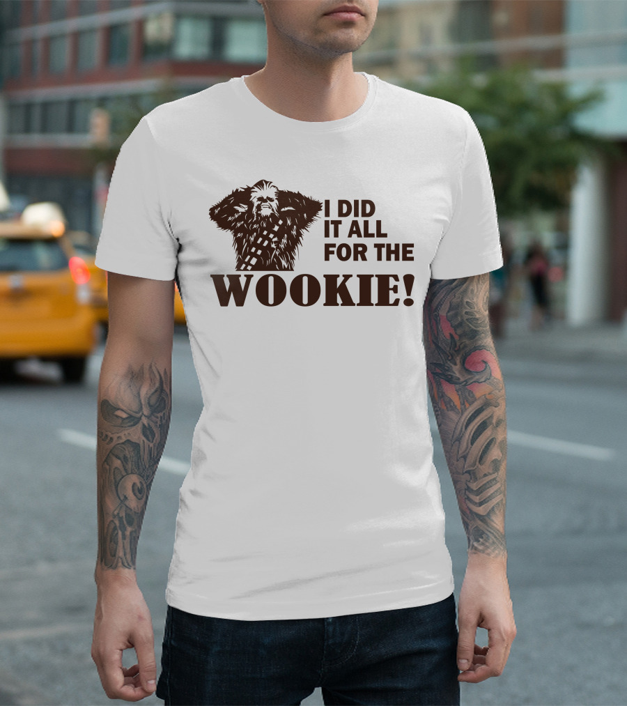 I Did It All For The Wookie Brown Chewbacca T-Shirt