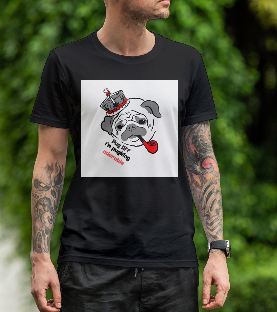Pug Off I'm Pugking Adorable T-Shirt