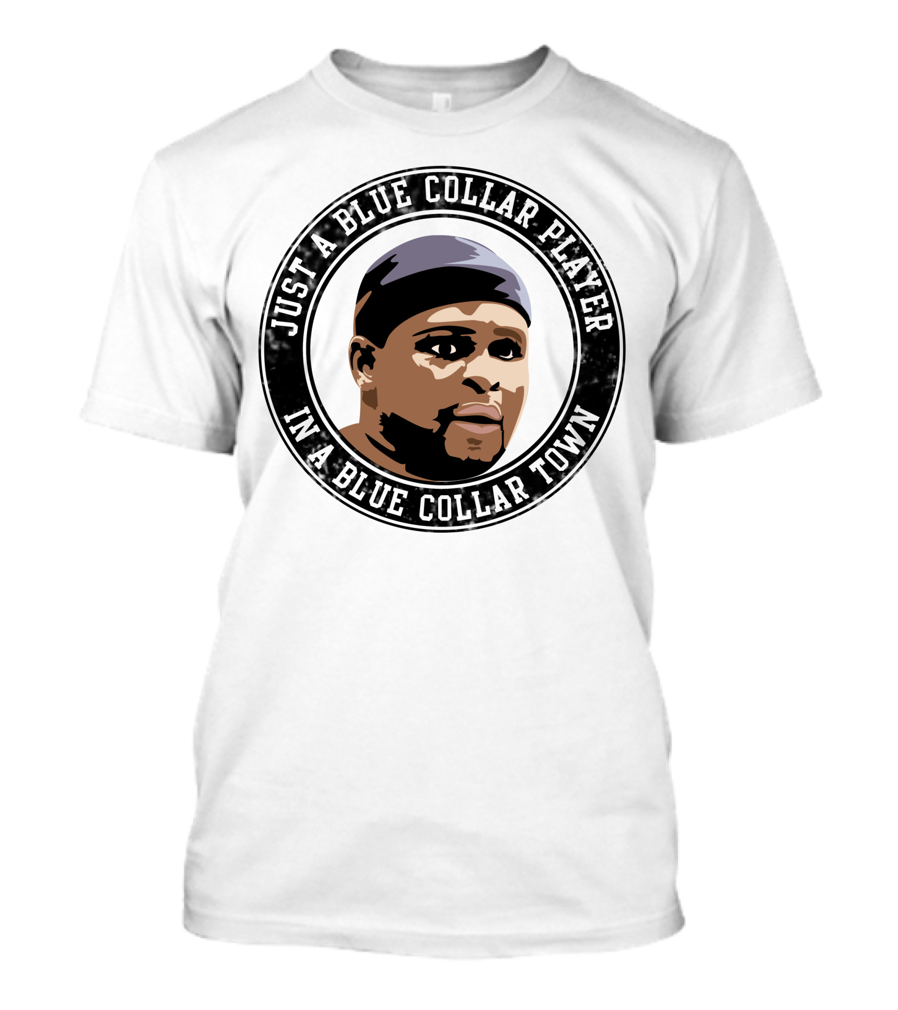 Just A Blue Collar Player In A Blue Collar Town T-Shirt