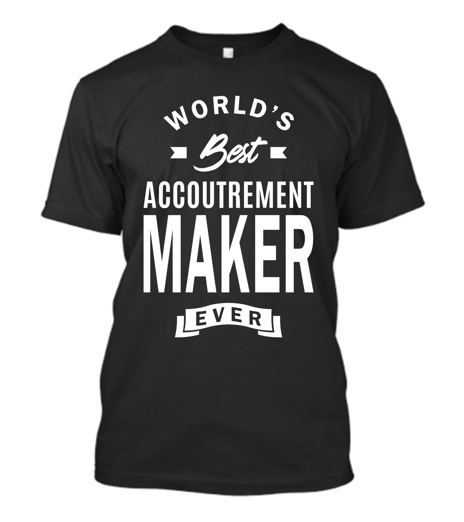 World's Best Accoutrement Maker Ever T-Shirt