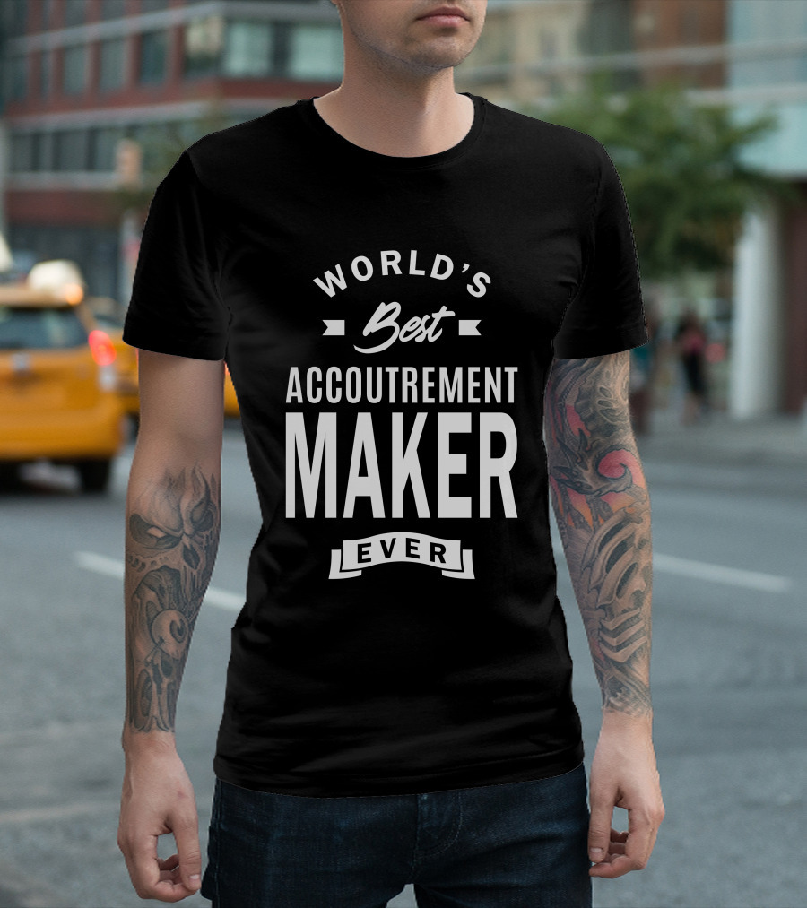 World's Best Accoutrement Maker Ever T-Shirt
