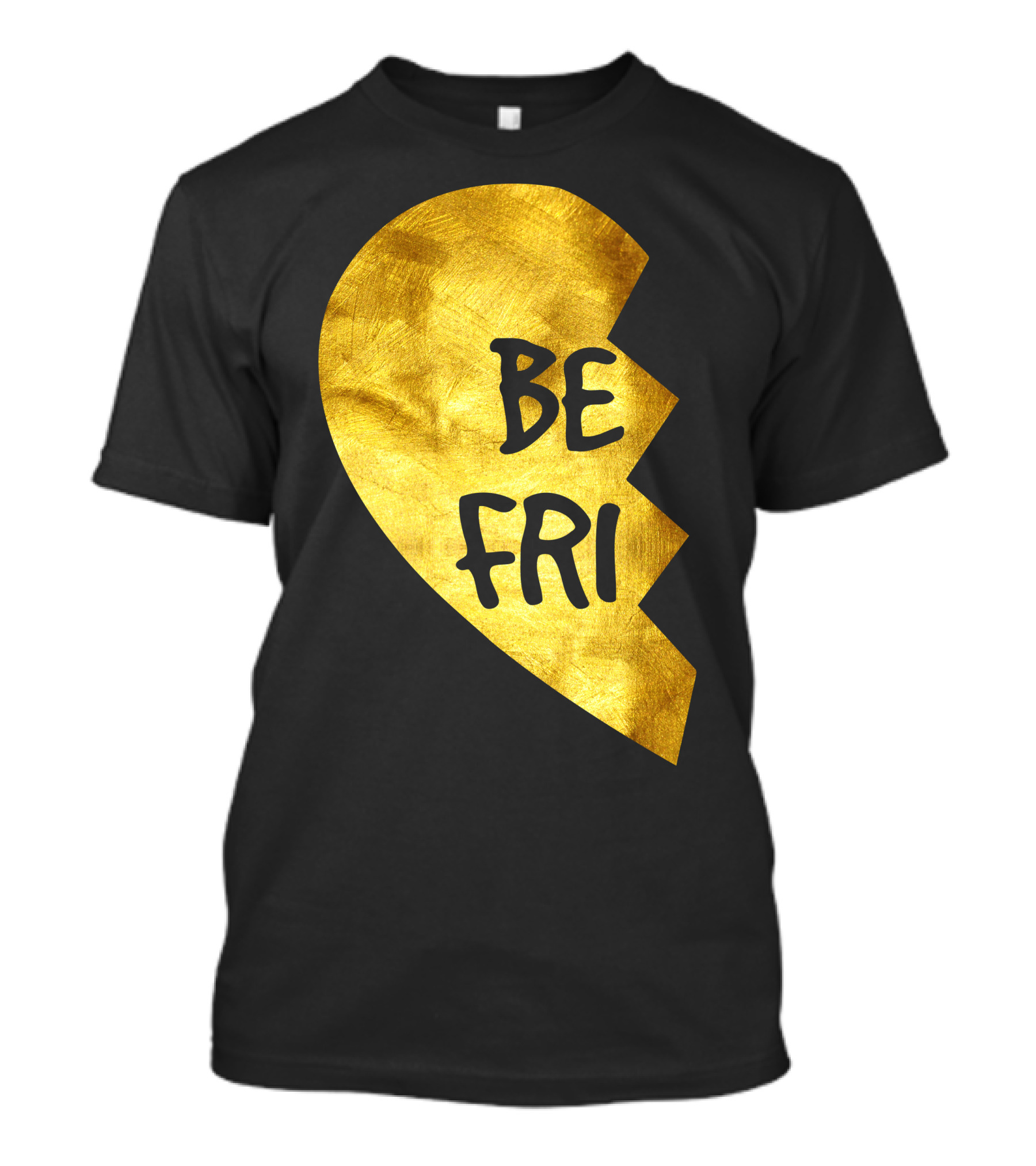 Be Fri Gold Broken Heart Best Friend T-Shirt