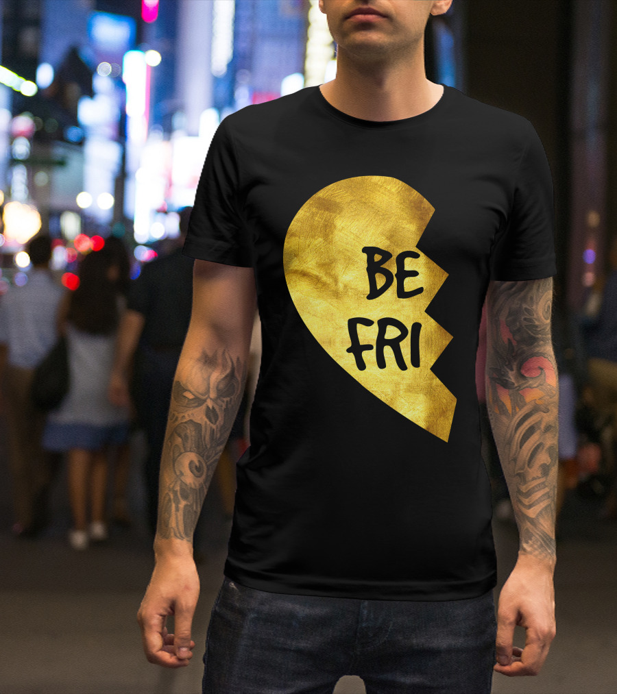 Be Fri Gold Broken Heart Best Friend T-Shirt