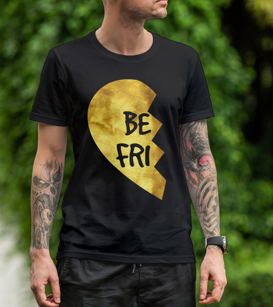 Be Fri Gold Broken Heart Best Friend T-Shirt