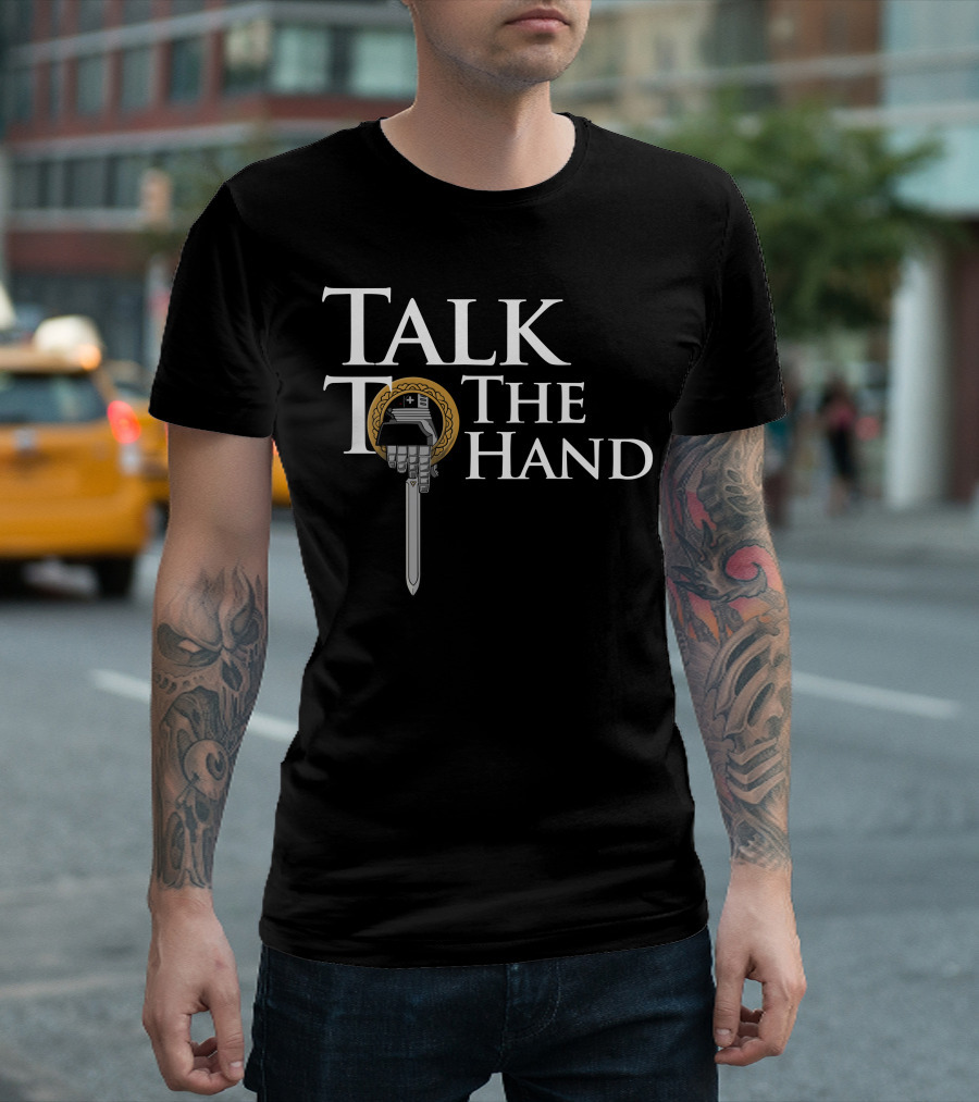 Talk To The Hand Funny Game of Thrones Inspired Sword Hand T-Shirt
