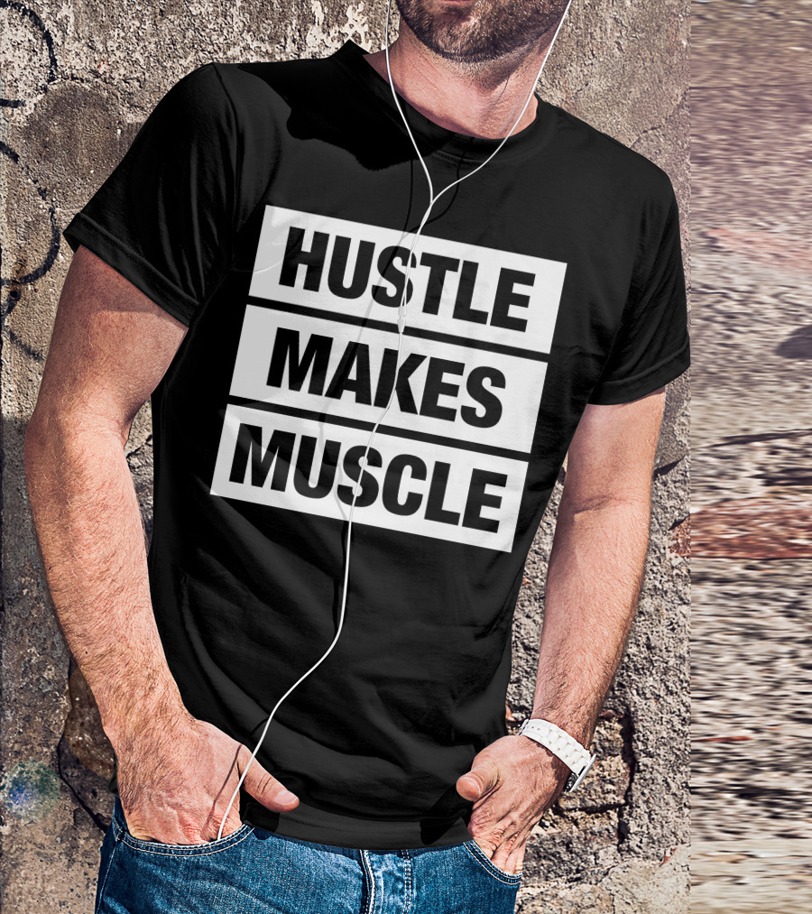 Hustle Makes Muscle Motivational Workout T-Shirt