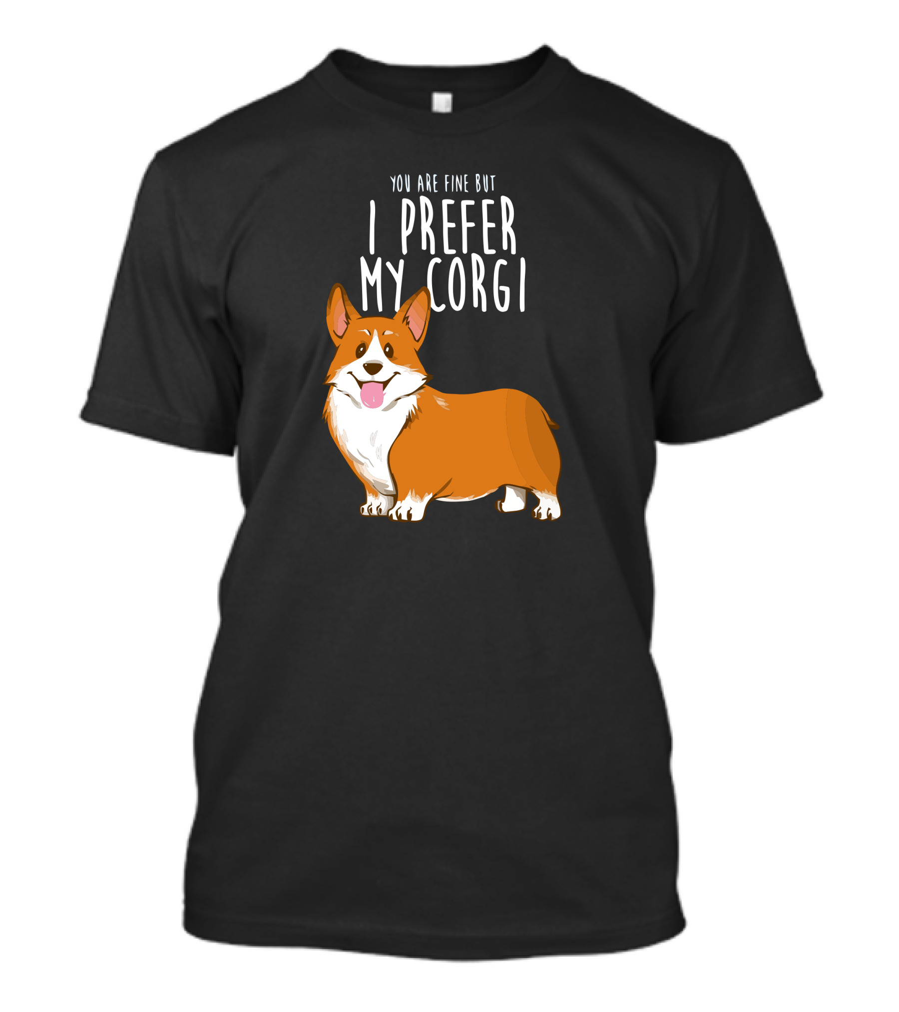 YOU ARE FINE BUT I PREFER MY CORGI T-Shirt