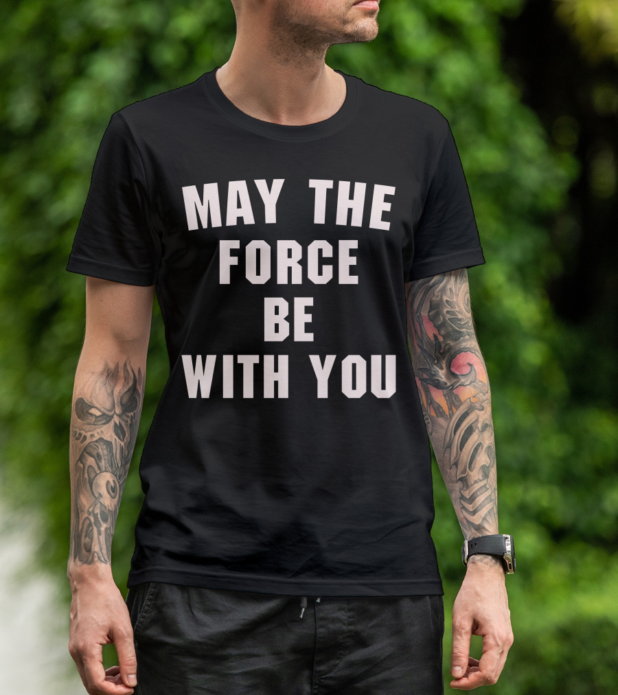 May The Force Be With You Iconic Sci-Fi Phrase For Dark T-Shirt